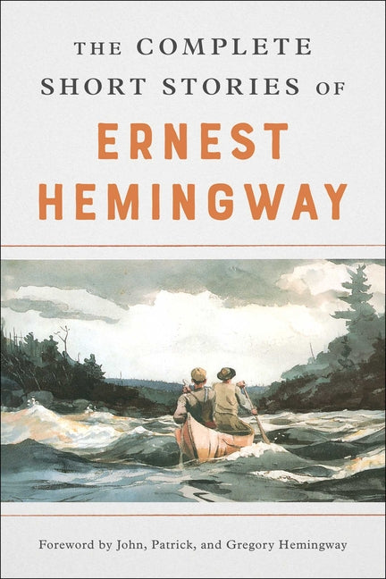 The Complete Short Stories of Ernest Hemingway -- Ernest Hemingway, Paperback