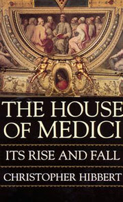 The House of Medici by Hibbert, Christopher