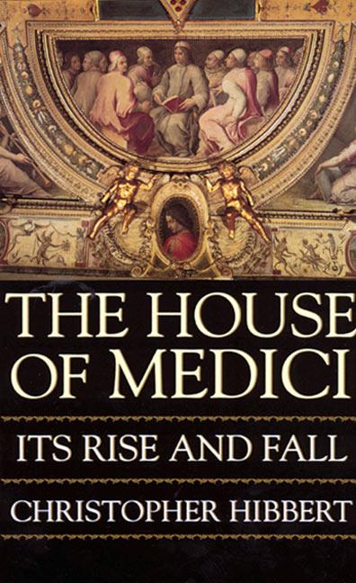 The House of Medici by Hibbert, Christopher