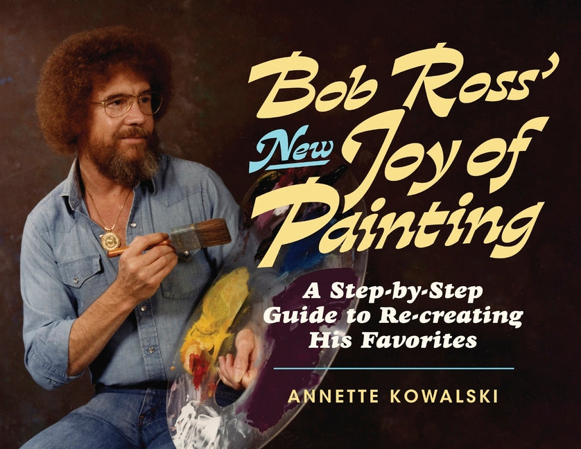 Bob Ross' New Joy of Painting -- Annette Kowalski, Paperback