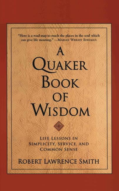 A Quaker Book of Wisdom by Smith, Robert Lawrence