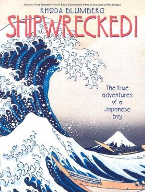Shipwrecked!: The True Adventures of a Japanese Boy -- Rhoda Blumberg, Paperback