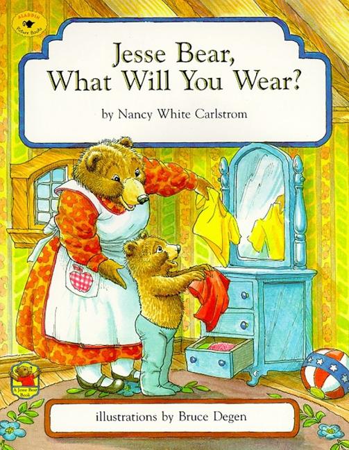 Jesse Bear, What Will You Wear? by Carlstrom, Nancy White