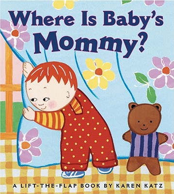 Where Is Baby's Mommy?: A Karen Katz Lift-The-Flap Book -- Karen Katz, Board Book