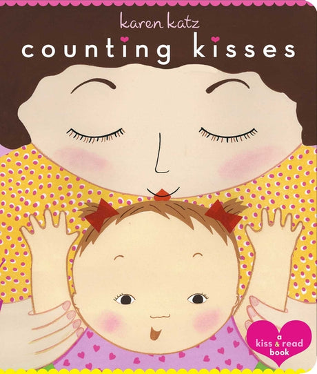 Counting Kisses: Counting Kisses -- Karen Katz, Board Book