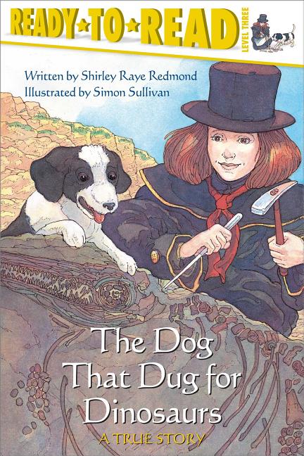 The Dog That Dug for Dinosaurs: Ready-To-Read Level 3 -- Shirley Raye Redmond, Paperback