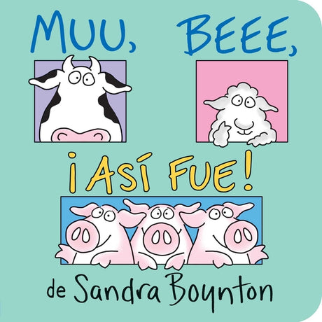 Muu, Beee, ¡Así Fue! (Moo, Baa, La La La!) -- Sandra Boynton, Board Book