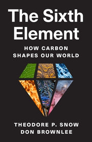 The Sixth Element: How Carbon Shapes Our World by Snow, Theodore P.