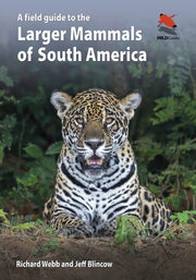 A Field Guide to the Larger Mammals of South America by Webb, Richard