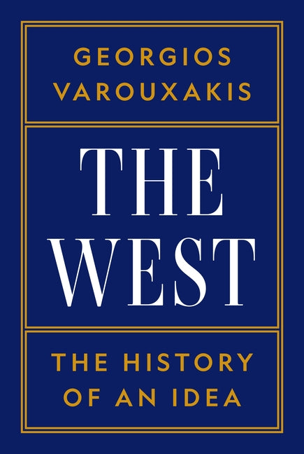 The West: The History of an Idea -- Georgios Varouxakis, Hardcover