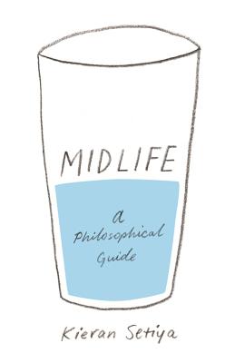 Midlife: A Philosophical Guide by Setiya, Kieran