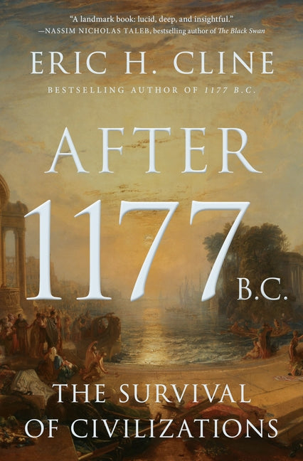 After 1177 B.C.: The Survival of Civilizations -- Eric H. Cline, Hardcover