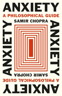 Anxiety: A Philosophical Guide by Chopra, Samir