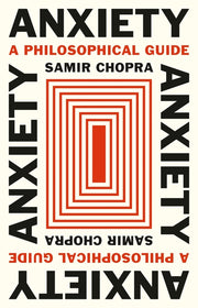 Anxiety: A Philosophical Guide by Chopra, Samir