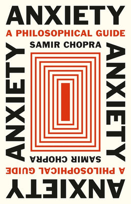 Anxiety: A Philosophical Guide by Chopra, Samir