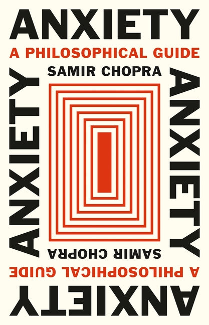 Anxiety: A Philosophical Guide by Chopra, Samir