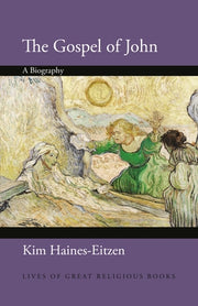 The Gospel of John: A Biography by Haines-Eitzen, Kim