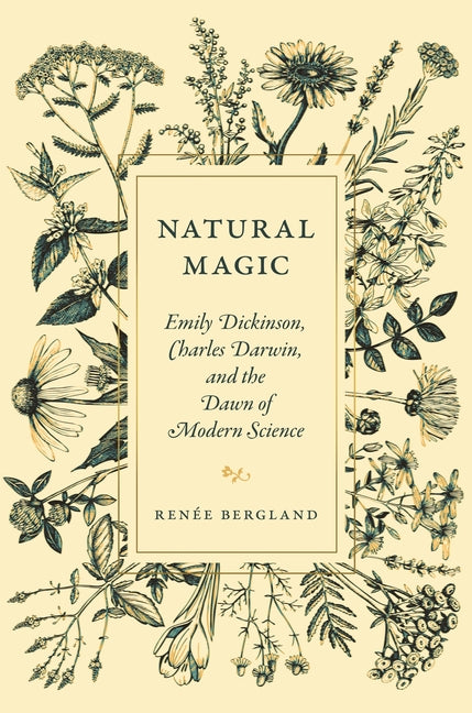 Natural Magic: Emily Dickinson, Charles Darwin, and the Dawn of Modern Science by Bergland, Ren馥