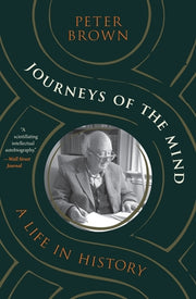 Journeys of the Mind: A Life in History by Brown, Peter