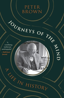 Journeys of the Mind: A Life in History by Brown, Peter