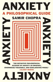Anxiety: A Philosophical Guide by Chopra, Samir