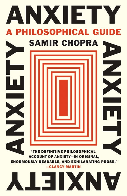 Anxiety: A Philosophical Guide by Chopra, Samir