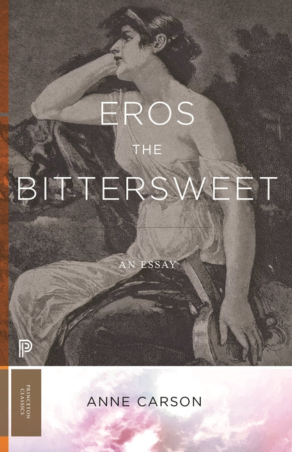 Eros the Bittersweet: An Essay -- Anne Carson, Paperback