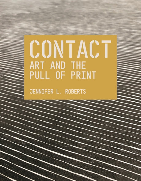 Contact: Art and the Pull of Print -- Jennifer L. Roberts, Paperback