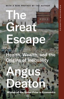 The Great Escape: Health, Wealth, and the Origins of Inequality by Deaton, Angus