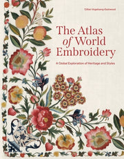The Atlas of World Embroidery: A Global Exploration of Heritage and Styles by Vogelsang-Eastwood, Gillian