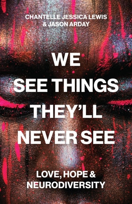 We See Things They'll Never See: Love, Hope, and Neurodiversity by Lewis, Chantelle Jessica