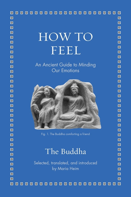 How to Feel: An Ancient Guide to Minding Our Emotions by Buddha, The