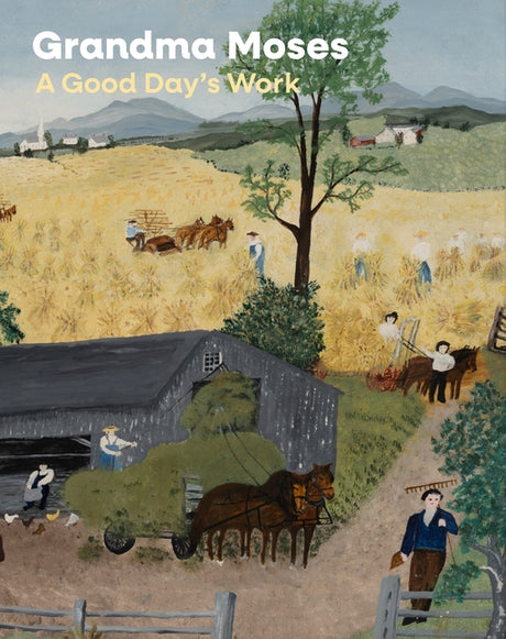 Grandma Moses: A Good Day's Work -- Leslie Umberger, Hardcover