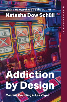 Addiction by Design: Machine Gambling in Las Vegas by Schüll, Natasha Dow