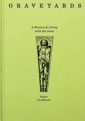 Graveyards: A History of Living with the Dead by Luckhurst, Roger