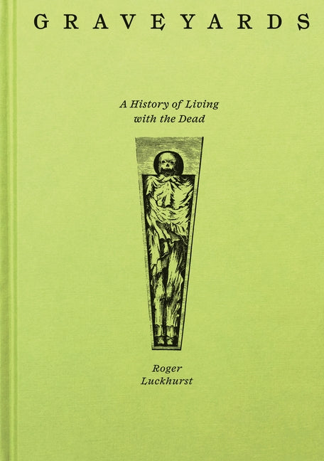 Graveyards: A History of Living with the Dead by Luckhurst, Roger