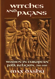 Witches and Pagans: Women in European Folk Religion, 700-1100 by Dashu, Max