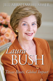 Laura Bush: Texas Roots, Global Impact by Hummer, Jill Abraham