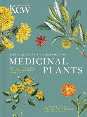 The Gardener's Companion to Medicinal Plants: An A-Z of Healing Plants and Home Remedies -- Royal Botanic Gardens Kew, Hardcover