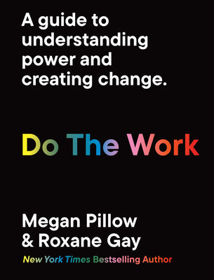 Do the Work: A Guide to Understanding Power and Creating Change. -- Roxane Gay, Paperback