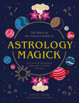 Astrology Magick: Love Yourself Using Magick. Align with the Wisdom of the Stars by Squire, Lindsay