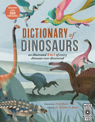 Dictionary of Dinosaurs: An Illustrated A to Z of Every Dinosaur Ever Discovered - Discover Over 300 Dinosaurs! -- Dieter Braun, Paperback