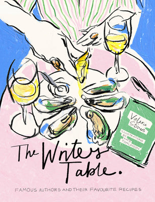 The Writer's Table: Famous Authors and Their Favourite Recipes by Stivers, Valerie