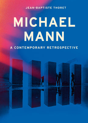 Michael Mann: A Contemporary Retrospective -- Jean-Baptiste Thoret, Hardcover
