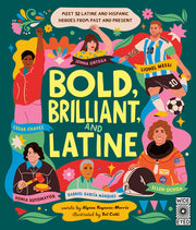 Bold, Brilliant, and Latine: Meet 52 Latine and Hispanic Heroes from Past and Present by Reynoso-Morris, Alyssa