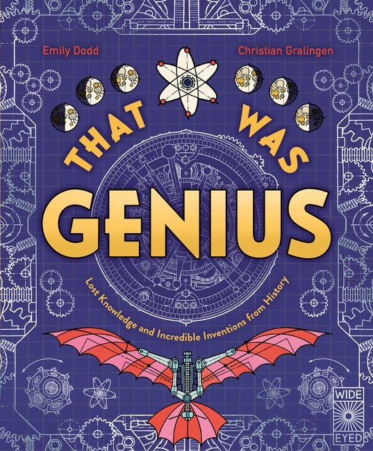 That Was Genius: Lost Knowledge and Incredible Inventions from History -- Emily Dodd, Hardcover