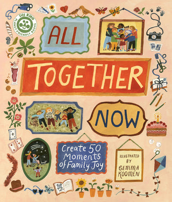 All Together Now: Create 50 Moments of Family Joy by Koomen, Gemma