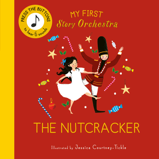 My First Story Orchestra: The Nutcracker: Press the Buttons to Hear 6 Sounds -- Jessica Courtney Tickle, Board Book