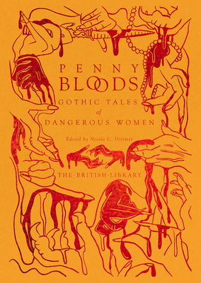 Penny Bloods: Gothic Tales of Dangerous Women -- Nicole C. Dittmer, Hardcover
