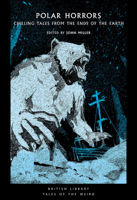 Polar Horrors: Chilling Tales from the Ends of the Earth -- John Miller, Paperback